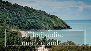 Thailandia quando andare! Il periodo migliore e clima!